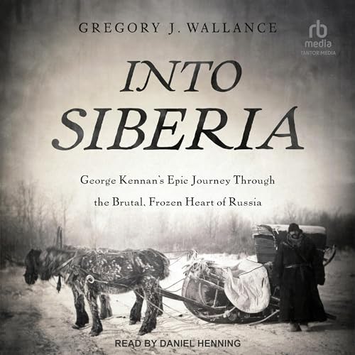 Into Siberia By Gregory J. Wallance